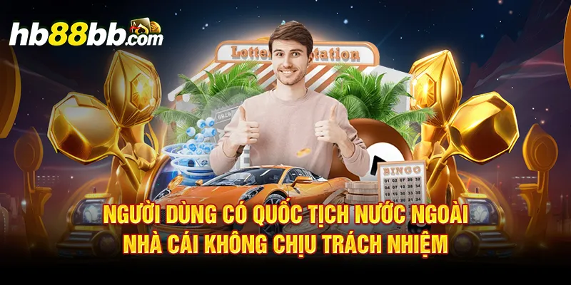 Người dùng có quốc tịch nước ngoài nhà cái không chịu trách nhiệm